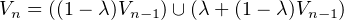 Vn = ((1- λ)Vn-1)∪ (λ+ (1- λ)Vn-1)
