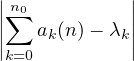 ||n0          ||
||∑  a (n)- λ ||
|k=0 k      k|
