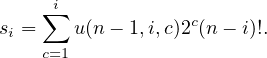       i
s = ∑  u (n - 1,i,c)2c(n - i)!.
 i  c=1
