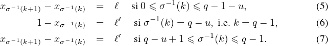xσ-1(k+1) - xσ-1(k) =  ℓ   si0 ≤ σ-1(k) ≤ q- 1 - u,           (5)
                  ʹ     -1
   1- xσ-1(k)  =  ℓ   siσ  (k) = q- u, i.e. k = q - 1,   (6)
xσ-1(k+1) - xσ-1(k) =  ℓʹ  siq- u + 1 ≤ σ-1(k) ≤ q - 1.       (7)
