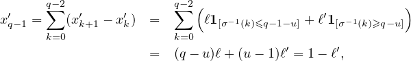 ʹq∑-2 ʹ      ʹ      q-∑ 2(                 ʹ          )
xq-1=  (xk+1 - xk) =       ℓ1[σ-1(k)≤q-1-u] + ℓ1[σ-1(k)≥q-u]
k=0               k=0
              =   (q - u)ℓ + (u - 1)ℓʹ = 1 - ℓʹ,
