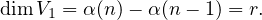 dim V1 = α(n)- α(n- 1) = r. 