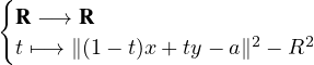 {
 R -→  R
 t ↦- → ∥(1- t)x + ty- a∥2 - R2