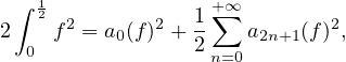  ∫ 12             1 +∑∞
2    f2 = a0(f)2 + 2  a2n+1(f)2,
  0                n=0 