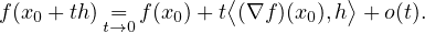                    ⟨          ⟩
f(x0 + th ) =t→0 f(x0)+ t(∇f )(x0),h + o(t).
