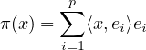        ∑p
π (x) =   ⟨x,ei⟩ei
       i=1  
