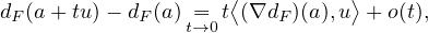                     ⟨          ⟩
dF (a + tu) - dF(a) =t→0 t(∇dF )(a),u + o(t), 