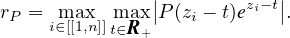                |           |
rP =  max  max |P (zi - t)ezi-t|.
     i∈[[1,n]]t∈R+
