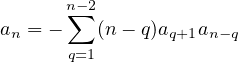      n∑-2
an = -   (n- q)aq+1an-q
      q=1

