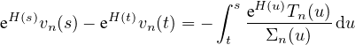                        ∫ s
eH(s)vn(s)- eH(t)vn(t) = -    eH-(u)Tn(u)du
                        t    Σn(u)
