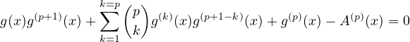 (p+1)     k∑=p(p)  (k)   (p+1-k)     (p)      (p)
g(x)g  (x)+     k  g  (x)g      (x) +g  (x)- A   (x) = 0
        k=1 