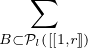 ∑

B⊂Pl([[1,r]])
